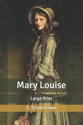 Mary Louise: Large Print by L. Frank Baum