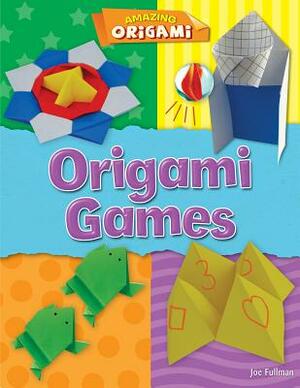 Origami Games by Joe Fullman