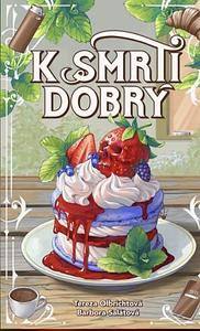 K smrti dobrý by Tereza Olbrichtová, Barbora Salátová