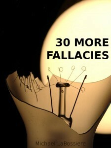 30 More Fallacies by Michael LaBossiere