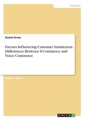 Factors Influencing Customer Satisfaction. Differences Between E-Commerce and Voice Commerce by Daniel Kraus