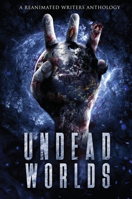 Undead Worlds 3: A Post-Apocalyptic Zombie Anthology by Valerie Lioudis, David Simpson, Grivante