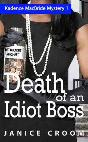 Death of an Idiot Boss: A Kadence MacBride Mystery by Janice Croom
