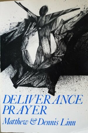 Deliverance Prayer by Dennis Linn, Matthew Linn