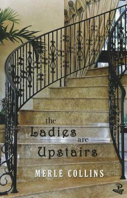 The Ladies Are Upstairs: A Collection of Stories by Merle Collins