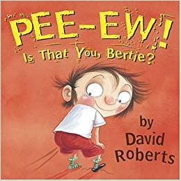 Pee-Ew! Is That You, Bertie? by David Roberts