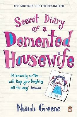 Secret Diary Of A Demented Housewife by Niamh Greene