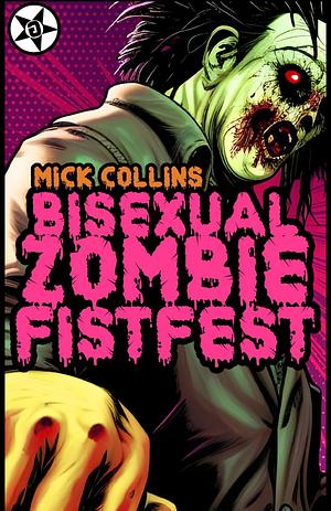 Bisexual Zombie Fistfest by Mick Collins