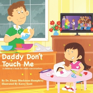 Daddy Don't Touch Me: A Children's Book For Adult Conversations by Ebony Blackmon Humphrey