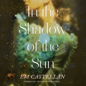 In the Shadow of the Sun by E.M. Castellan