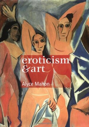 Eroticism and Art by Alyce Mahon