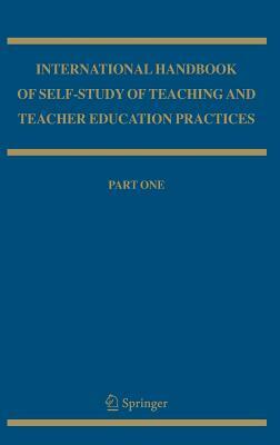 International Handbook of Self-Study of Teaching and Teacher Education Practices by 