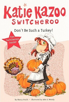 Don't Be Such a Turkey! (Katie Kazoo Switcheroo, Super Special) by John &amp; Wendy, Nancy E. Krulik