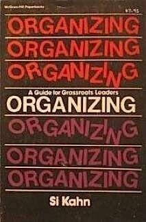 Organizing, a Guide for Grassroots Leaders by Si Kahn