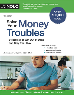 Solve Your Money Troubles: Strategies to Get Out of Debt and Stay That Way by Amy Loftsgordon, Cara O'Neill