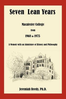 Seven Lean Years: Macalester College from 1968 to 1975 by Jeremiah Reedy