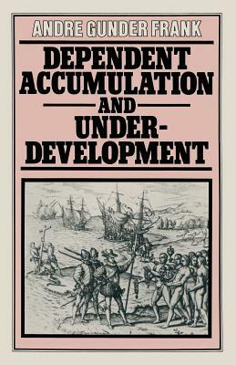 Dependent Accumulation and Underdevelopment by Andre Gunder Frank