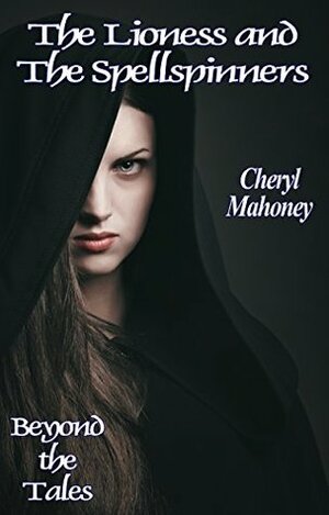 The Lioness and the Spellspinners (Beyond the Tales) by Cheryl Mahoney
