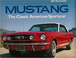 Mustang: The Classic American Sportscar by Bill Reynolds