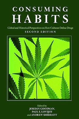 Consuming Habits: Drugs in History and Anthropology by 