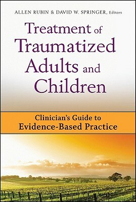 Treatment of Traumatized Adults and Children: Clinician's Guide to Evidence-Based Practice by 