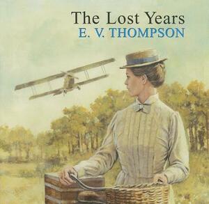 The Lost Years by E. V. Thompson