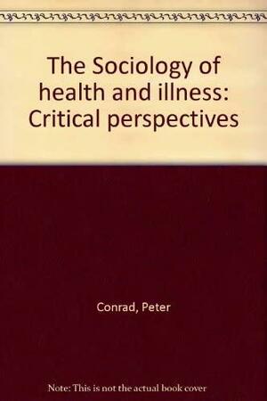 The Sociology Of Health And Illness: Critical Perspectives by Rochelle Kern, Peter Conrad