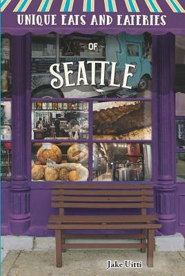 Unique Eats and Eateries of Seattle by Jake Uitti