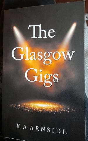 The Glasgow Gigs by K. A. Arnside