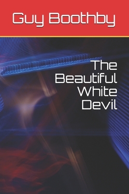 The Beautiful White Devil by Guy Boothby