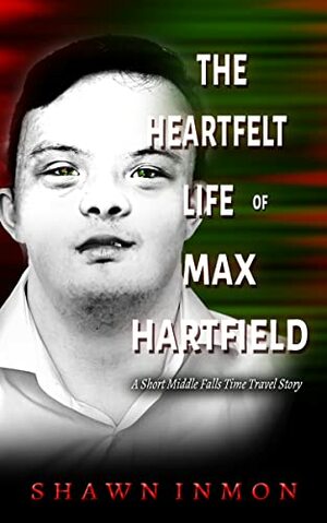 The Heartfelt Life of Max Hartfield by Shawn Inmon