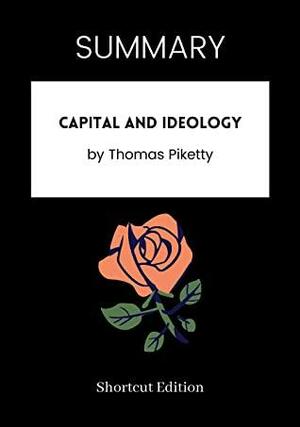 SUMMARY - Capital and Ideology by Thomas Piketty by Shortcut Edition