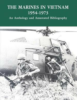 The Marines in Vietnam - 1954-1973: An Anthology and Annotated Bibliography by United States Marine Corps, Department Of the Navy, History and Museums Division