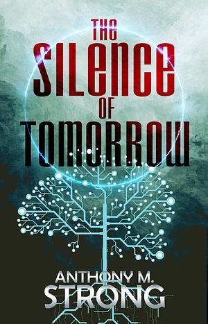 The Silence of Tomorrow by Anthony M. Strong, Anthony M. Strong