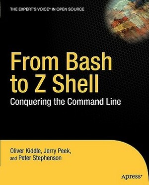 From Bash to Z Shell: Conquering the Command Line by Jerry Peek, Peter Stephenson, Oliver Kiddle