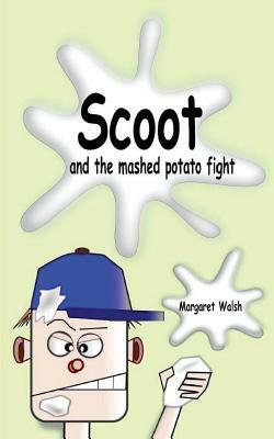 Scoot and the Mashed Potato Fight by Margaret Walsh