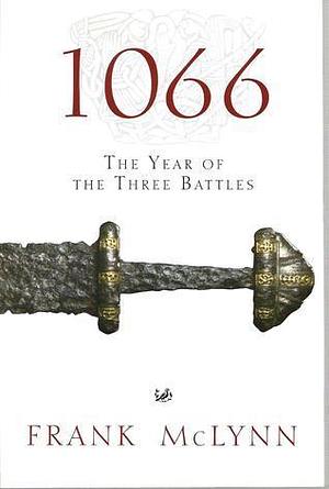 1066: The Year Of The Three Battles by Frank McLynn, Frank McLynn