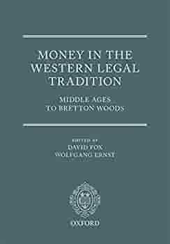Money in the Western Legal Tradition: Middle Ages to Bretton Woods by David Fox, Wolfgang Ernst