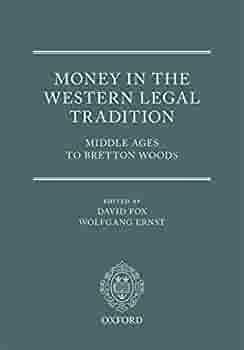 Money in the Western Legal Tradition: Middle Ages to Bretton Woods by Wolfgang Ernst, David Fox