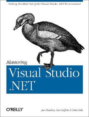 Mastering Visual Studio .Net by Chris Sells, Jon Flanders, Ian Griffiths