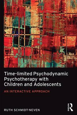 Time-Limited Psychodynamic Psychotherapy with Children and Adolescents: An Interactive Approach by Ruth Schmidt Neven