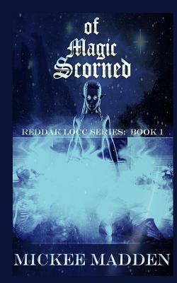 Of Magic Scorned by Mickee Madden