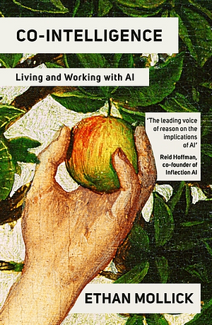 Co-Intelligence: Living and Working with AI by Ethan Mollick