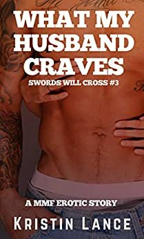 What My Husband Craves: A MMF Bisexual Erotic Story by Kristin Lance