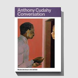 Anthony Cudahy Conversation by Anthony Cudahy, Bethenod, Marc Donnadieu