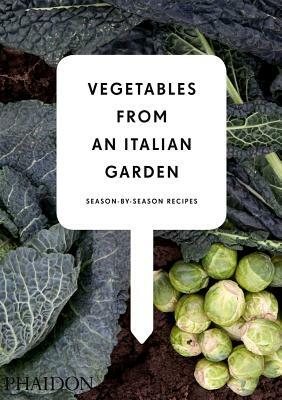 Vegetables from an Italian Garden: Season-By-Season Recipes by 