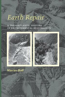 Earth Repair: A Transatlantic History of Environmental Restoration by Marcus Hall