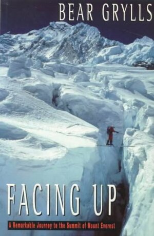 Facing Up: A Remarkable Journey to the Summit of Mount Everest by Bear Grylls