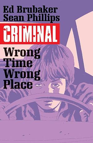 Criminal, Vol. 7: Wrong Time, Wrong Place by Sean Phillips, Elizabeth Breitweiser, Ed Brubaker