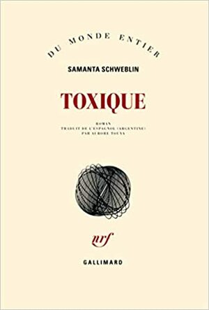 Toxique by Samanta Schweblin
